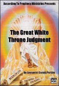 THE GREAT WHITE THRONE JUDGMENT OF GOD By: Evangelist Donald Perkins